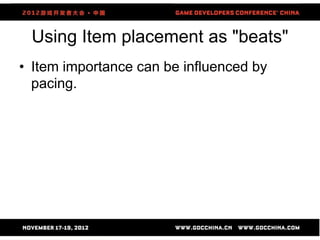 Using Item placement as "beats"
• Item importance can be influenced by
  pacing.




                    80
 