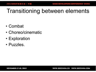 Transitioning between elements

•   Combat
•   Choreo/cinematic
•   Exploration
•   Puzzles.




                       81
 