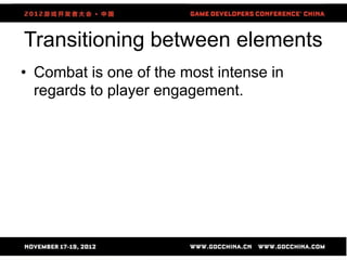 Transitioning between elements
• Combat is one of the most intense in
  regards to player engagement.




                     82
 