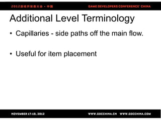 Additional Level Terminology
• Capillaries - side paths off the main flow.

• Useful for item placement




                       70
 