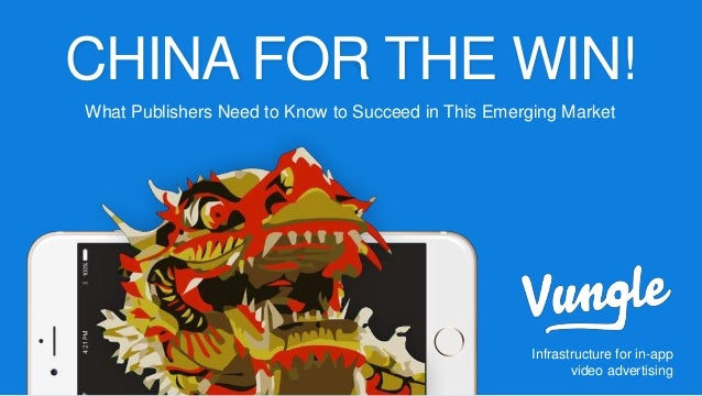 CHINA FOR THE WIN!
What Publishers Need to Know to Succeed in This Emerging Market
Infrastructure for in-app
video adverti...