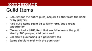Guild Items
● Bonuses for the entire guild, acquired either from the bank
or by players
● Paid guild items seem be to fair...