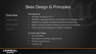 Slate Design & Principles
Overview
Features
Concepts
Tools
Styling
• Customize the visual appearance of your UI
• Images (...