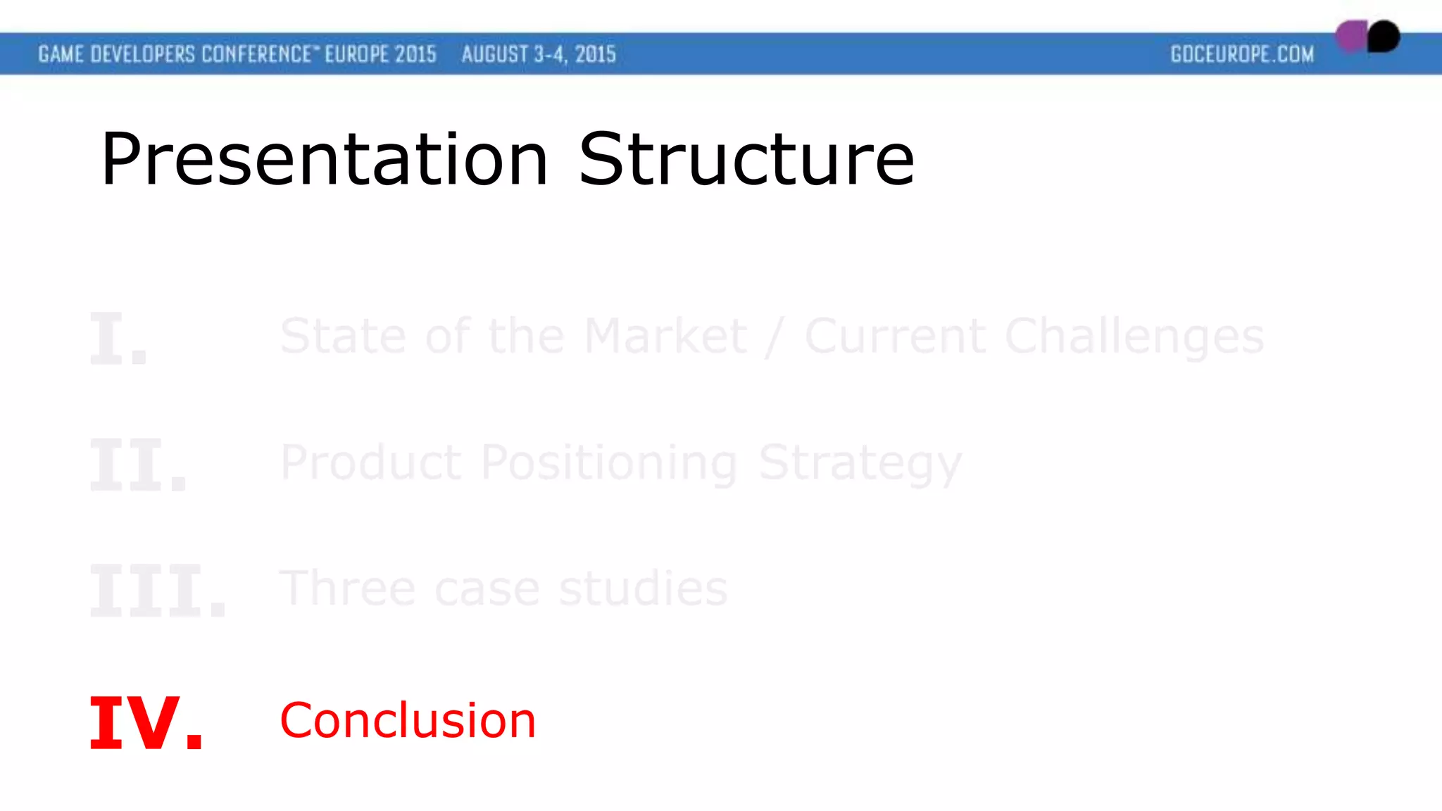 Presentation Structure
I.
Product Positioning StrategyII.
State of the Market / Current Challenges
Three case studiesIII.
ConclusionIV.
 