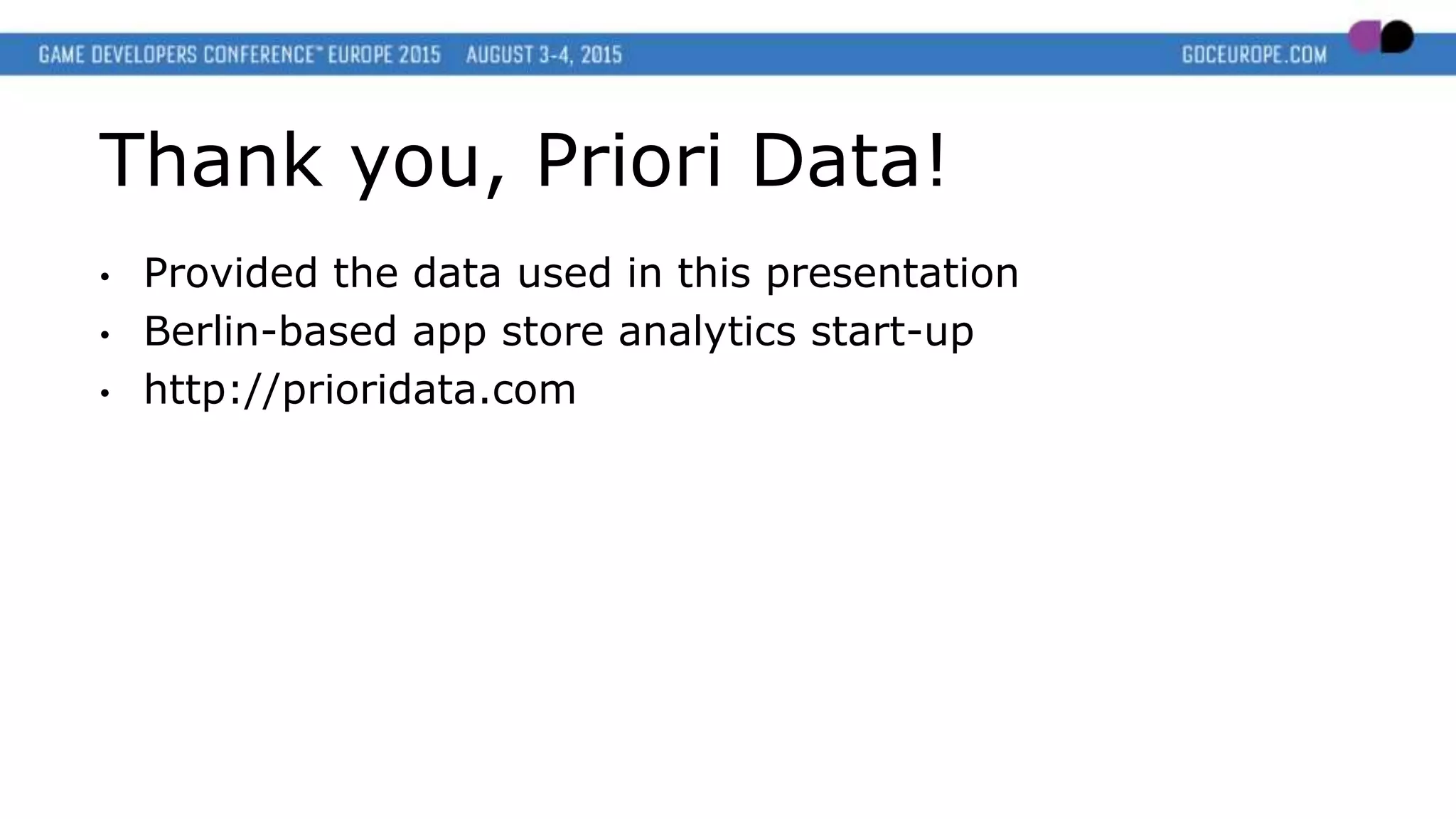Thank you, Priori Data!
• Provided the data used in this presentation
• Berlin-based app store analytics start-up
• http://prioridata.com
 