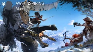 AWE-INSPIRING
Machines
 