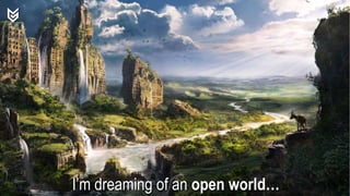 I’m dreaming of an open world…
 