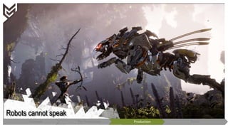 Robots cannot speak
Concept Pre-Production Production Polish
 