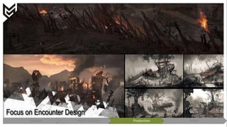 4
Focus on Encounter Design
Concept Pre-Production Production Polish
 