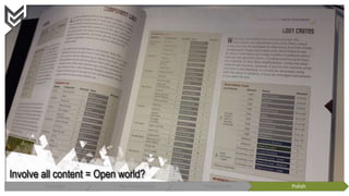 1
Involve all content = Open world?
Concept Pre-Production Production Polish
 