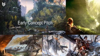 Early Concept Pitch
 