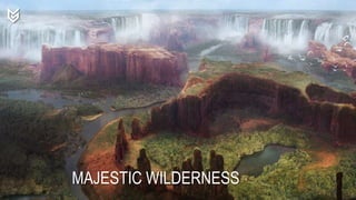 PILLAR 1
MAJESTIC WILDERNESS
 