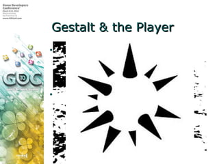 Gestalt & the Player <ul><li>Hard-Wired to Draw Conclusions </li></ul><ul><ul><li>We crave order in what we see </li></ul>...