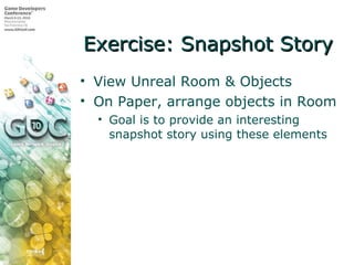 Exercise: Snapshot Story <ul><li>View Unreal Room & Objects </li></ul><ul><li>On Paper, arrange objects in Room </li></ul>...