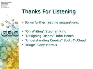 Thanks For Listening <ul><ul><li>Some further reading suggestions: </li></ul></ul><ul><ul><li>“ On Writing” Stephen King <...