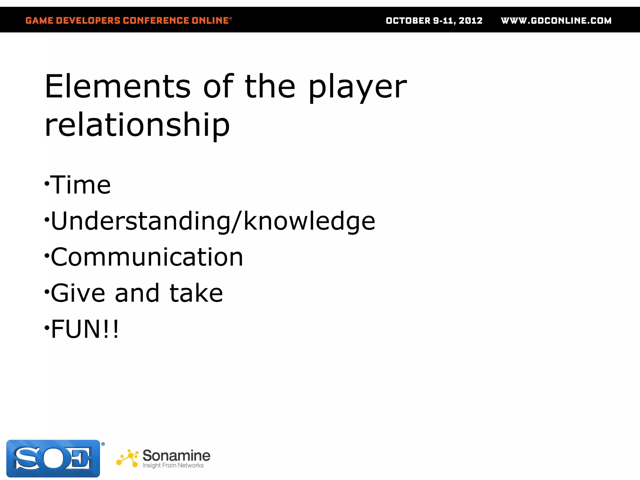 Elements of the player
relationship
•Time
•Understanding/knowledge
•Communication
•Giveand take
•FUN!!
 