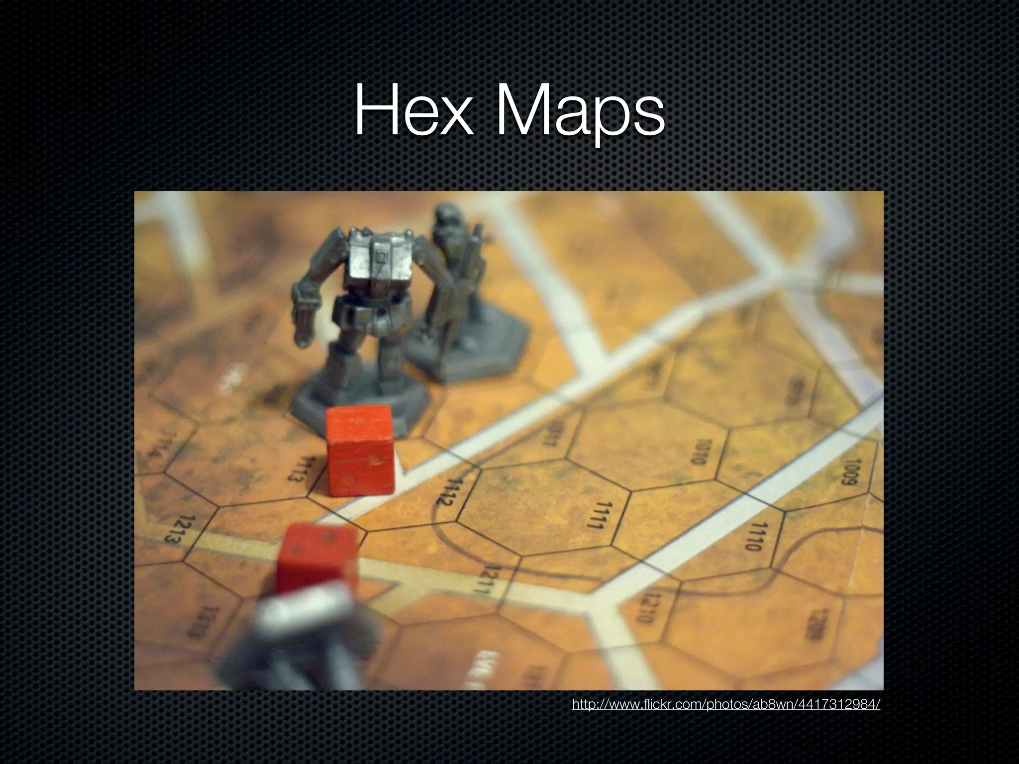 Hex Maps




     http://www.flickr.com/photos/ab8wn/4417312984/
 