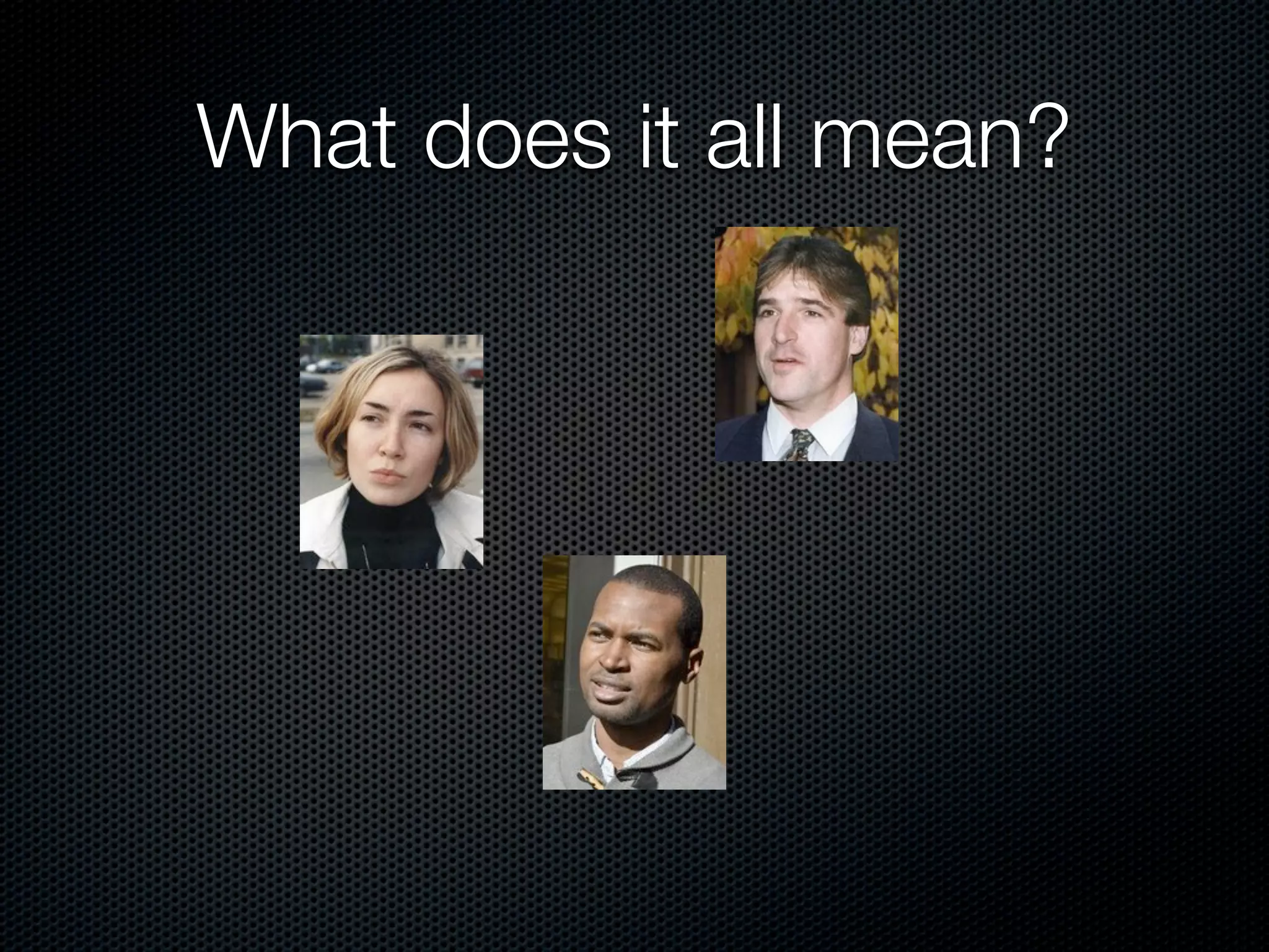 What does it all mean?
 