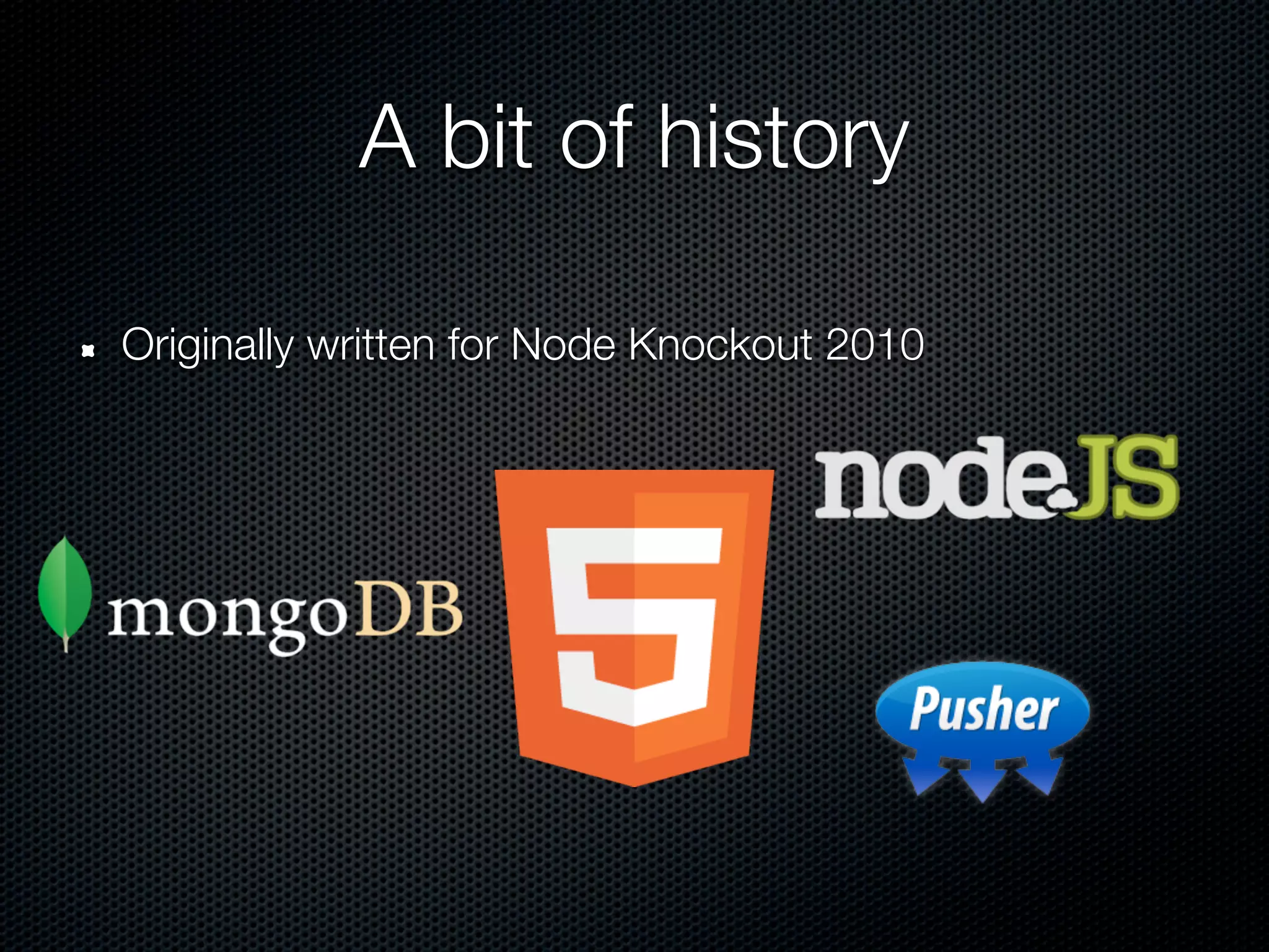 A bit of history

Originally written for Node Knockout 2010
 
