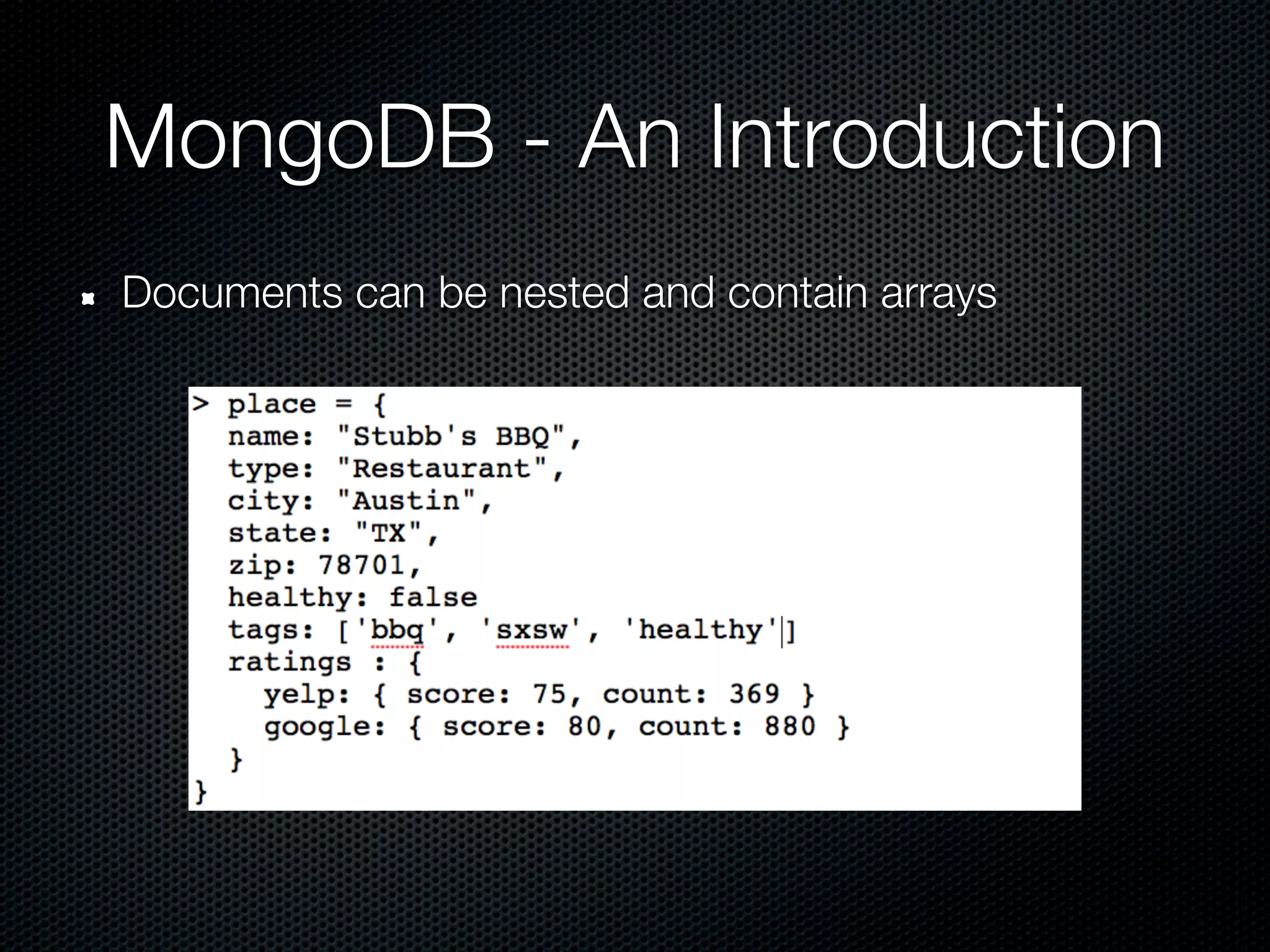 MongoDB - An Introduction
Documents can be nested and contain arrays
 