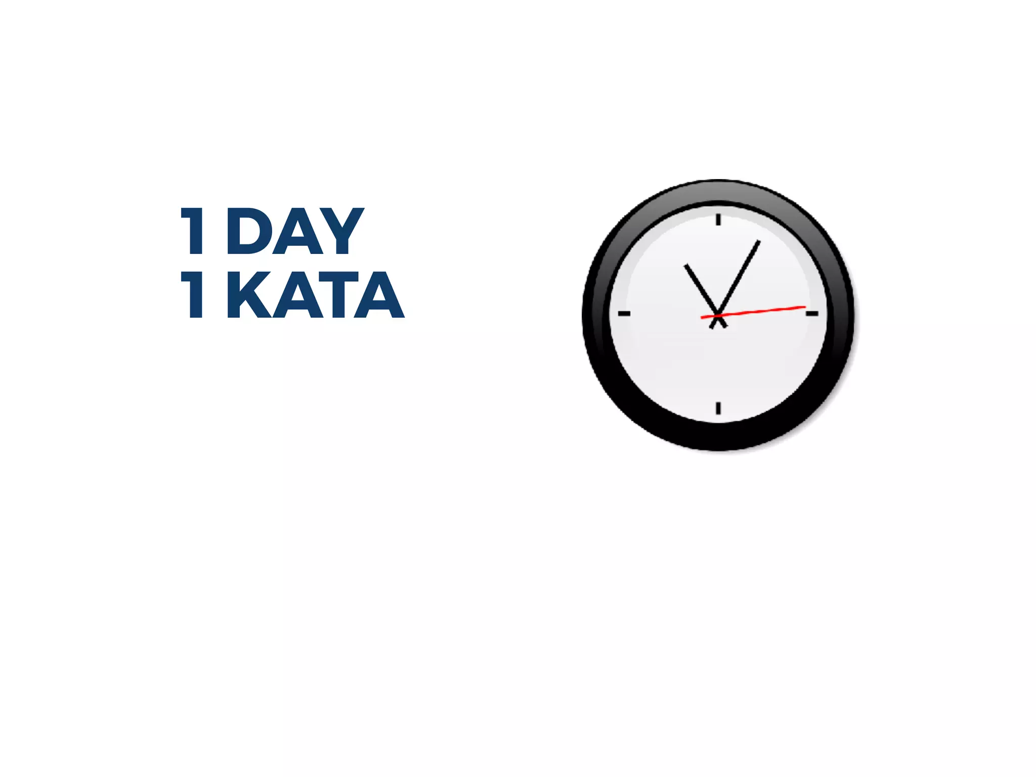 1 DAY
1 KATA
 