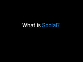 What is Social?
 