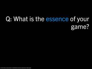 Q: What is the essence of your
                                 game?




http://legal-dictionary.thefreedictionary.com/quid+pro+quo
 