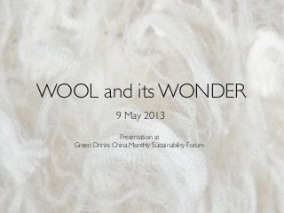 WOOL and its WONDER
9 May 2013
Presentation at
Green Drinks China Monthly Sustainability Forum
 