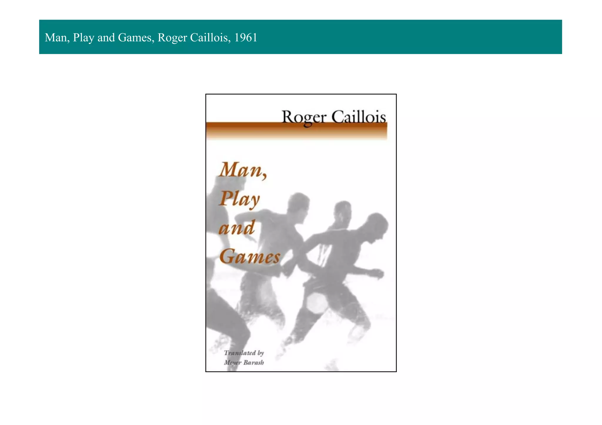Man, Play and Games, Roger Caillois, 1961
 