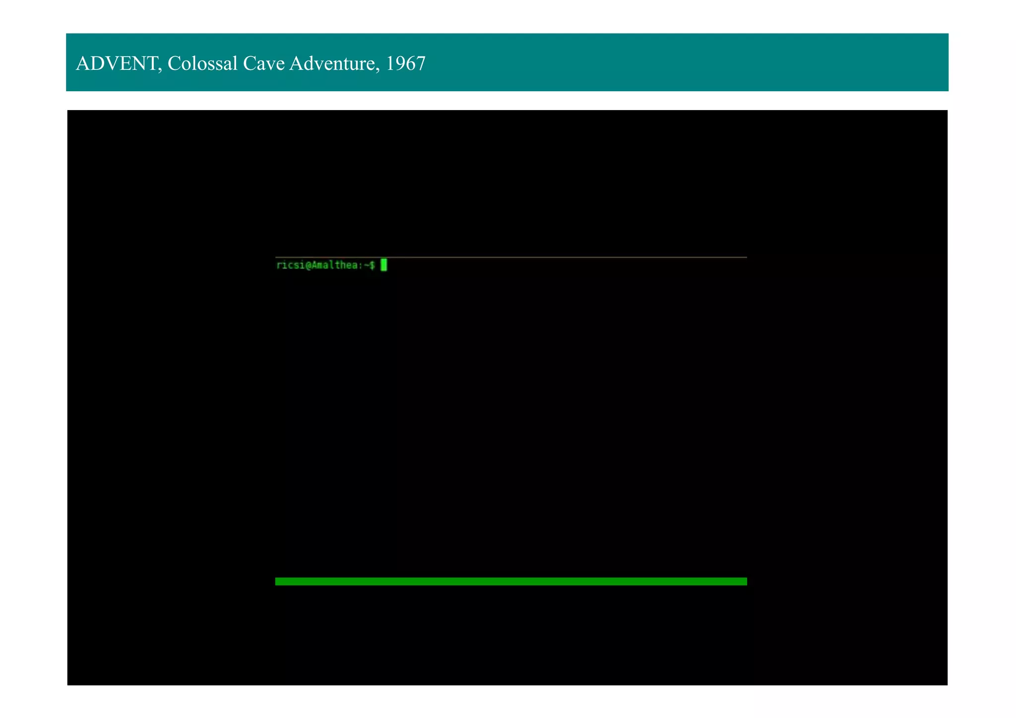 ADVENT, Colossal Cave Adventure, 1967
 