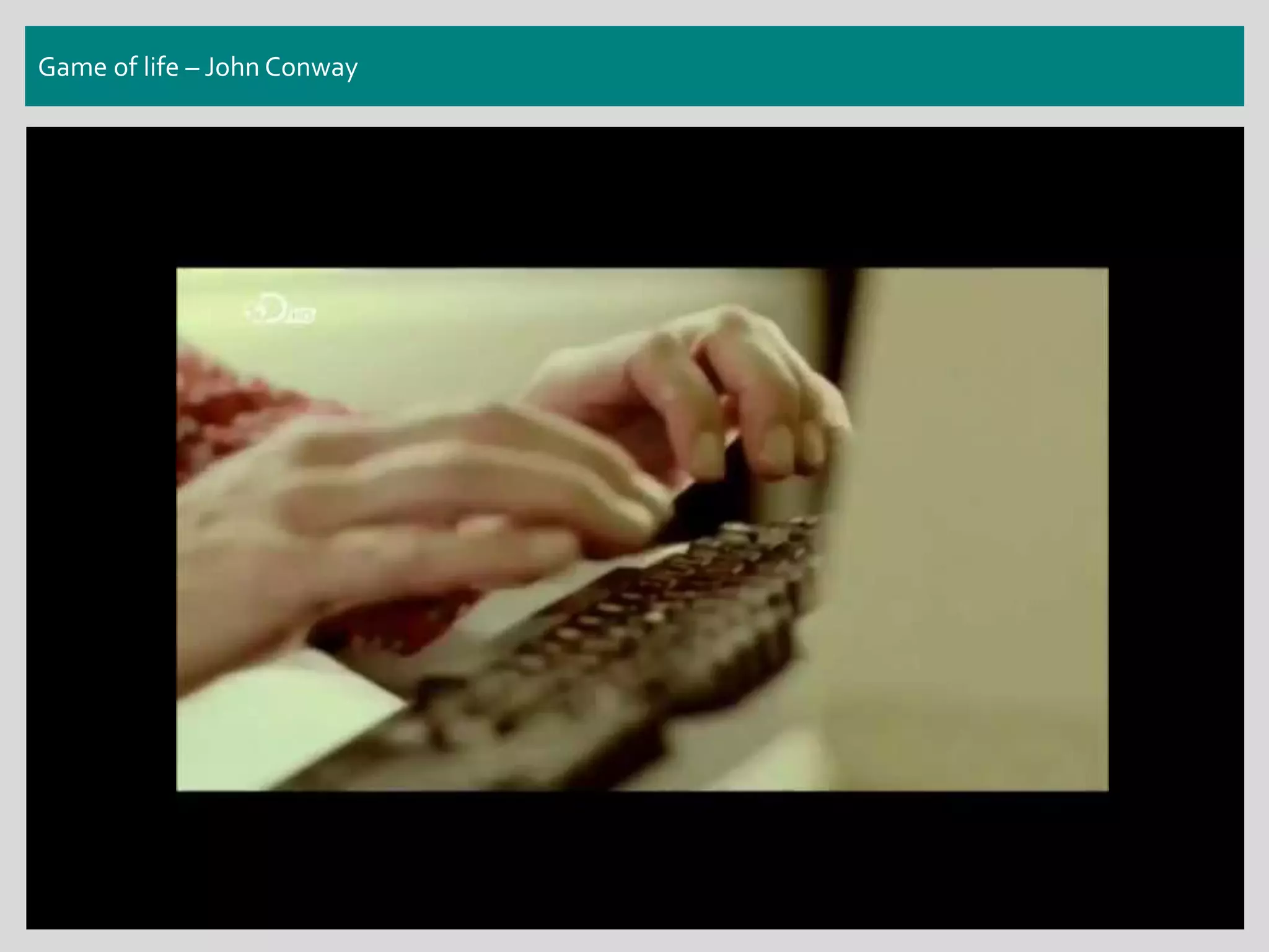 Game of life – John Conway
 