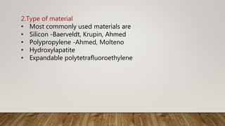 2.Type of material
• Most commonly used materials are
• Silicon -Baerveldt, Krupin, Ahmed
• Polypropylene -Ahmed, Molteno
• Hydroxylapatite
• Expandable polytetrafluoroethylene
 