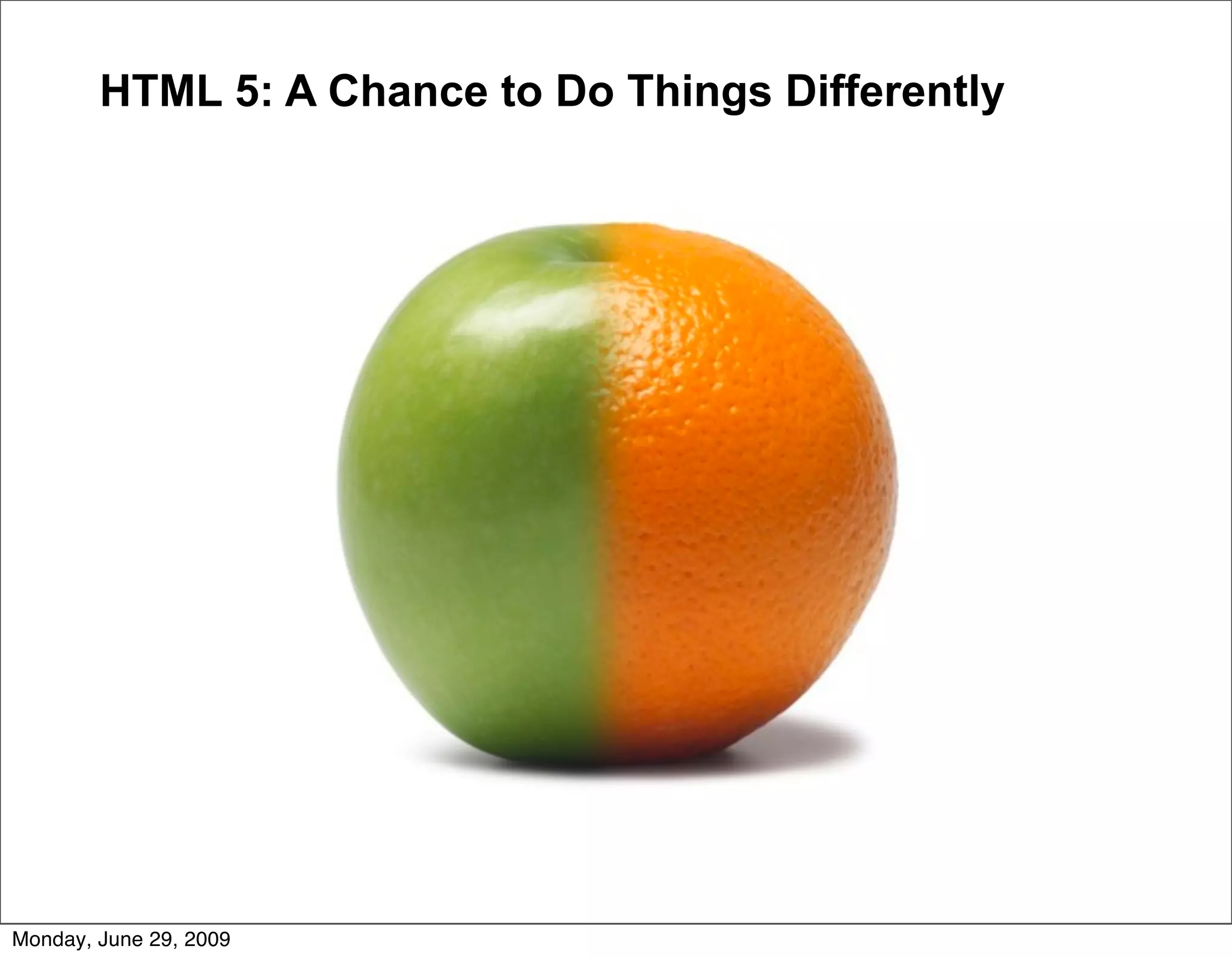 HTML 5: A Chance to Do Things Differently




Monday, June 29, 2009
 