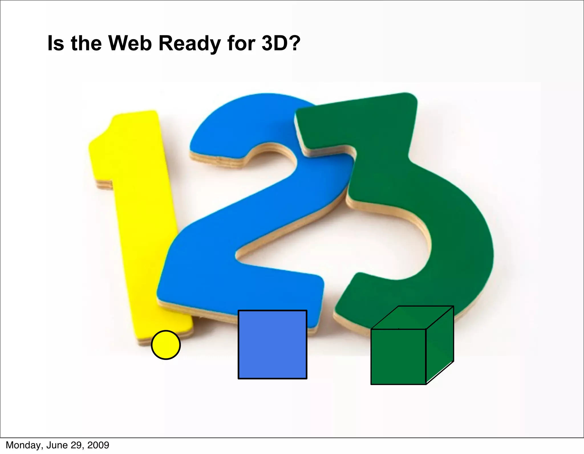 Is the Web Ready for 3D?




Monday, June 29, 2009
 