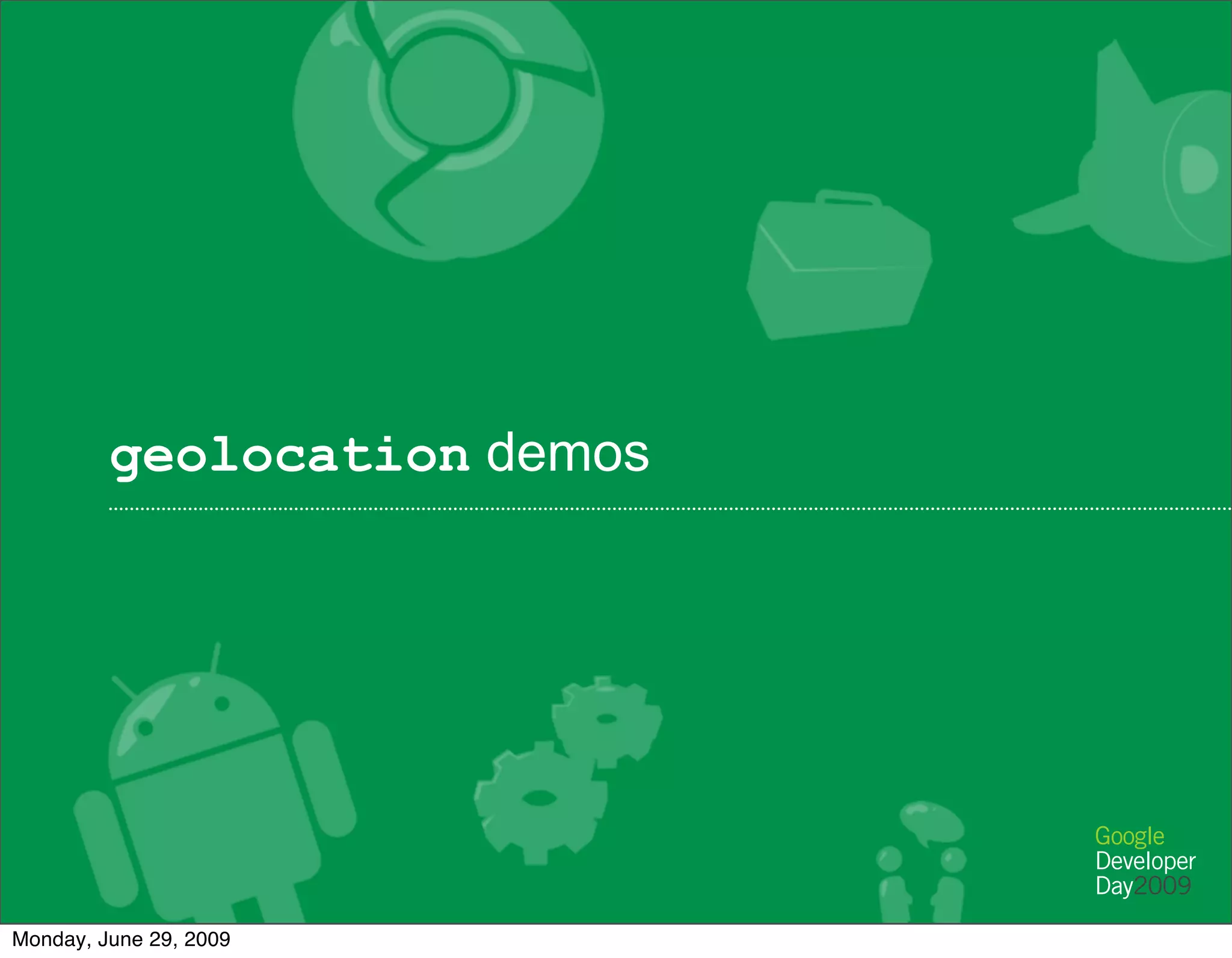 geolocation demos




Monday, June 29, 2009
 