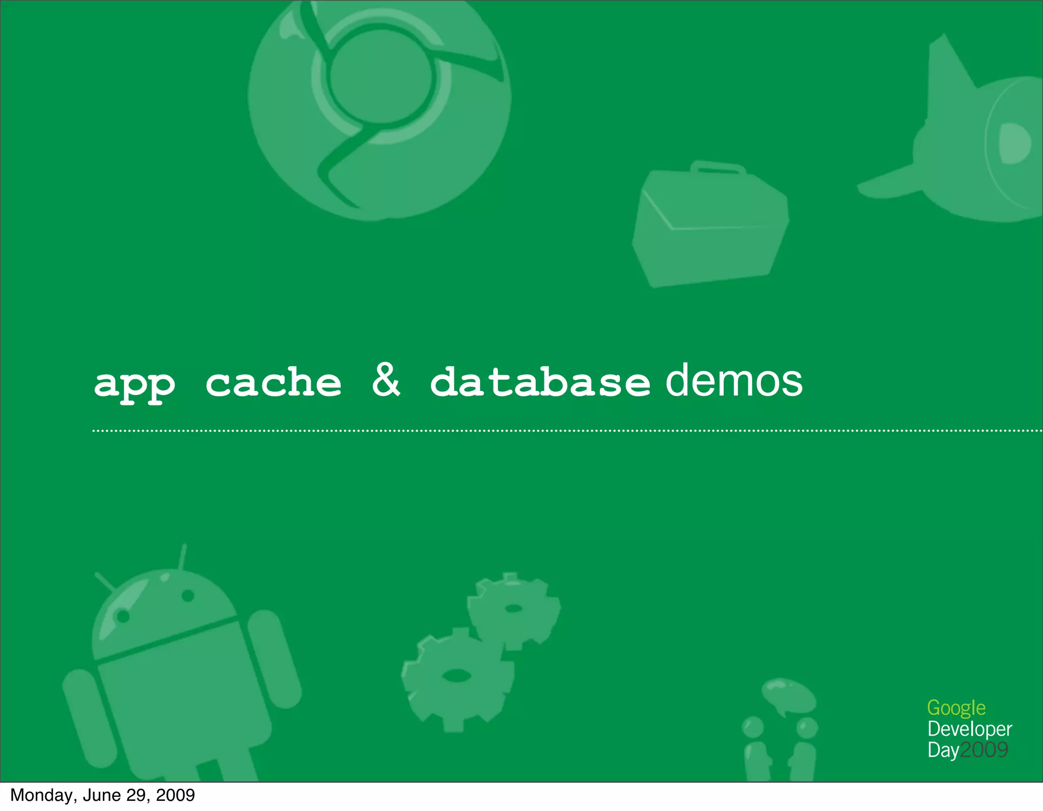 app cache & database demos




Monday, June 29, 2009
 
