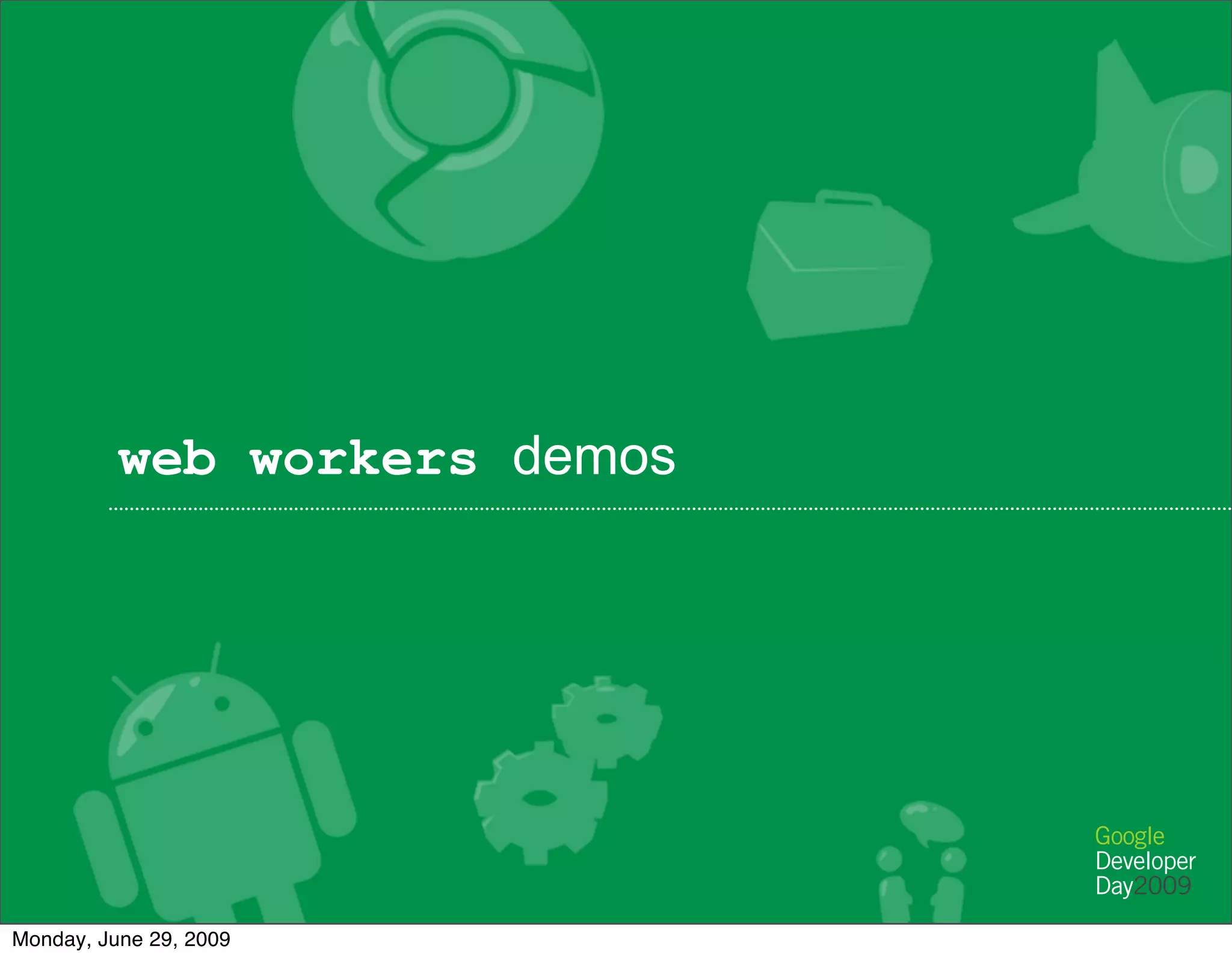 web workers demos




Monday, June 29, 2009
 