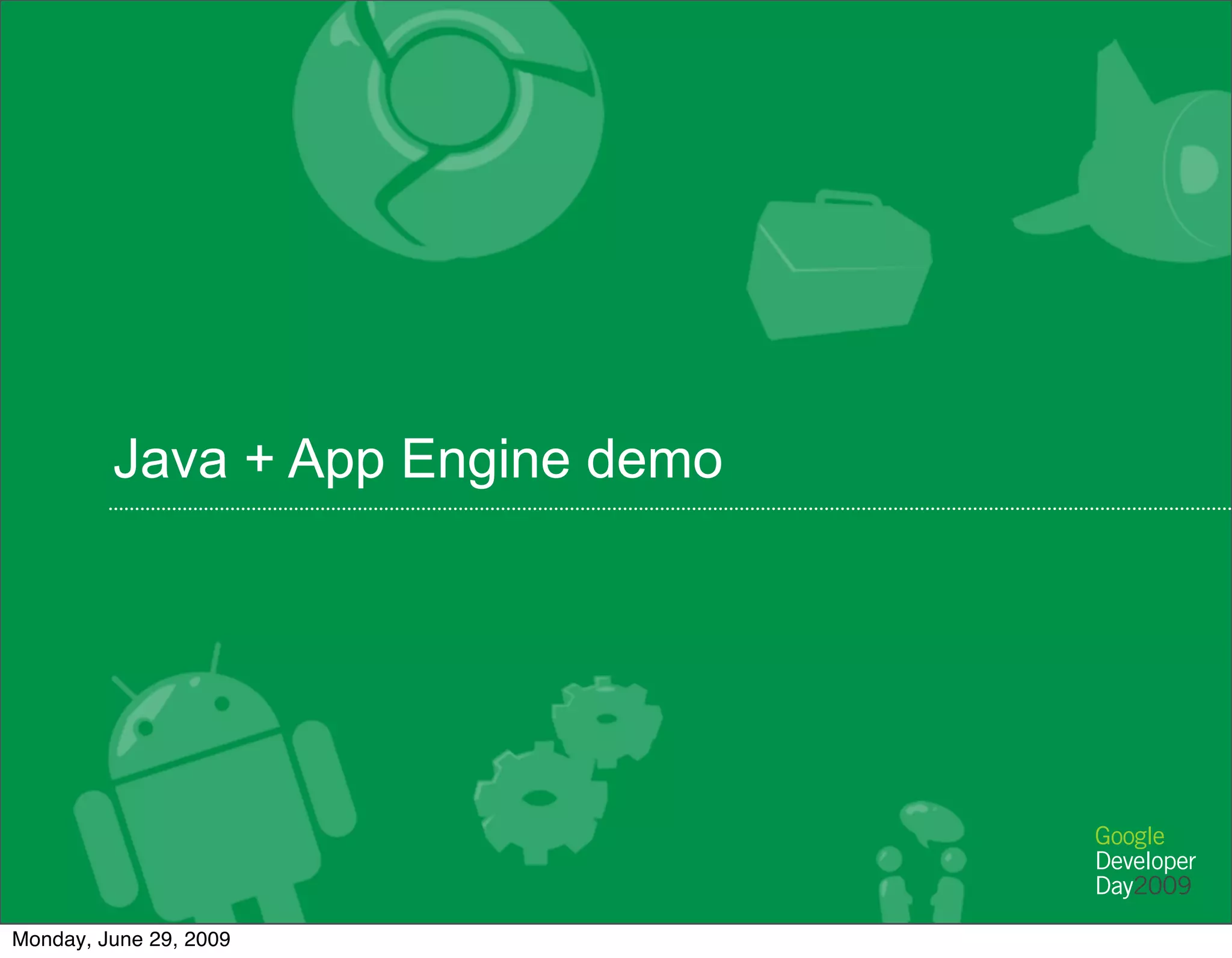 Java + App Engine demo




Monday, June 29, 2009
 