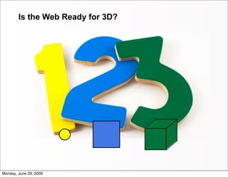 Is the Web Ready for 3D?




Monday, June 29, 2009
 