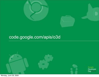 code.google.com/apis/o3d




Monday, June 29, 2009
 