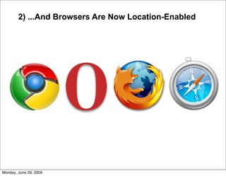 2) ...And Browsers Are Now Location-Enabled




Monday, June 29, 2009
 