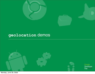 geolocation demos




Monday, June 29, 2009
 