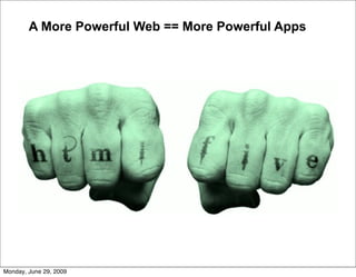 A More Powerful Web == More Powerful Apps




Monday, June 29, 2009
 
