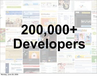 200,000+
              Developers
Monday, June 29, 2009
 