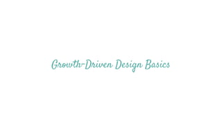 Growth-Driven Design Basics
 