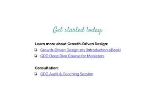 Get started today:
Learn more about Growth-Driven Design:
❏ Growth-Driven Design 101 (Introduction eBook)
❏ GDD Deep Dive Course for Marketers
Consultation:
❏ GDD Audit & Coaching Session
 