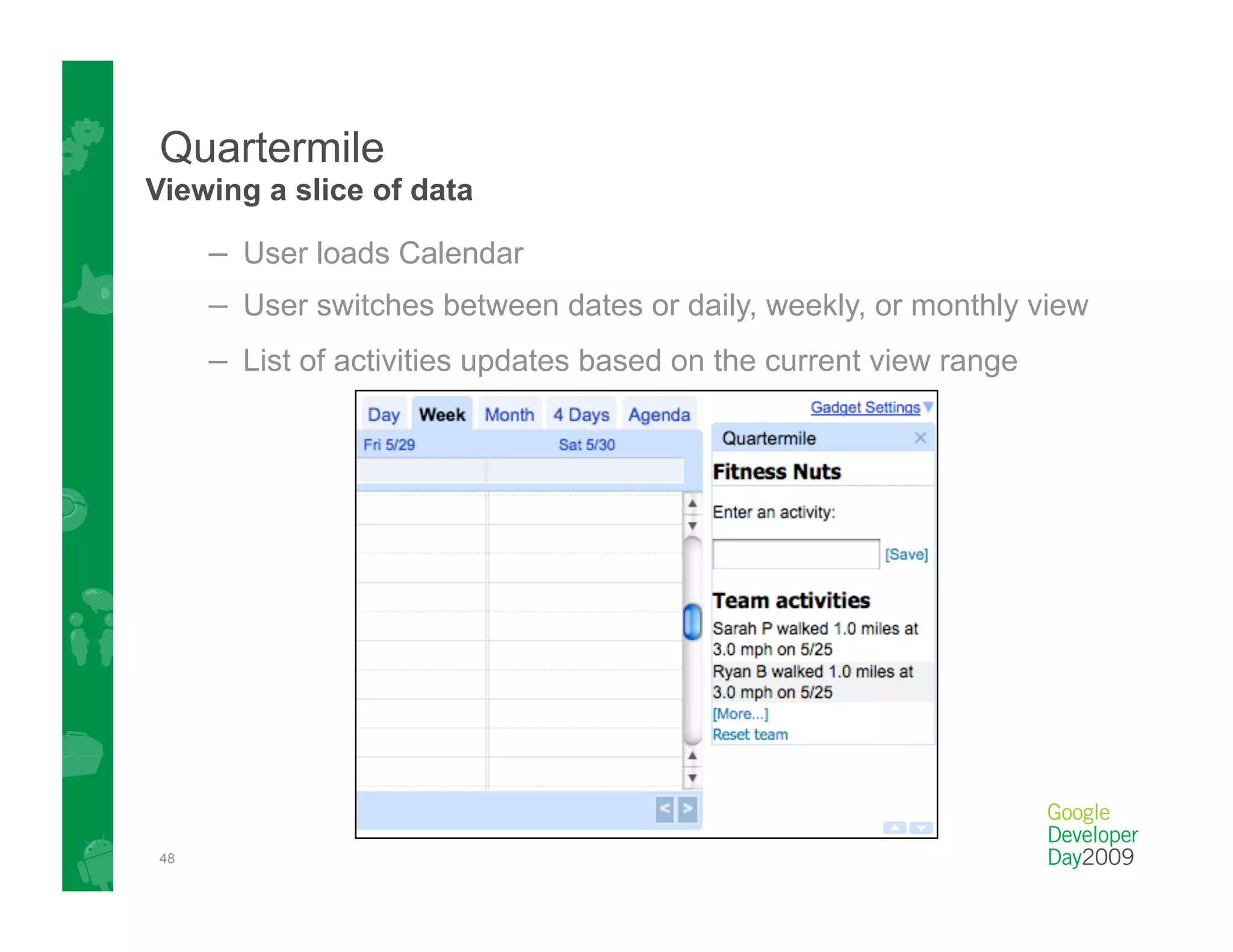 Quartermile
Viewing a slice of data

     –  User loads Calendar
     –  User switches between dates or daily, weekly, or monthly view
     –  List of activities updates based on the current view range




48
 