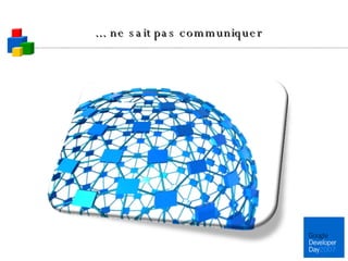 ... ne sait pas communiquer 