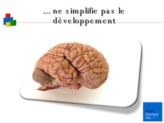 ... ne simplifie pas le développement 