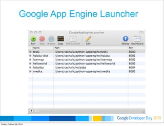 Developer DayGoogle 2010
Google App Engine Launcher
Friday, October 29, 2010
 